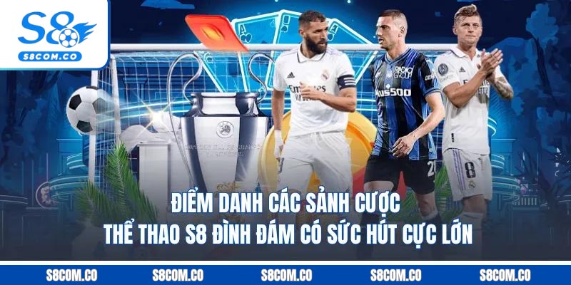Điểm danh các sảnh cược thể thao S8 đình đám có sức hút cực lớn