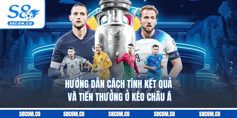 Hướng dẫn cách tính kết quả và tiền thưởng ở kèo châu Á