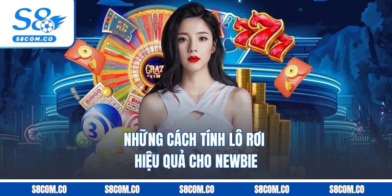 Những cách tính lô rơi hiệu quả cho newbie