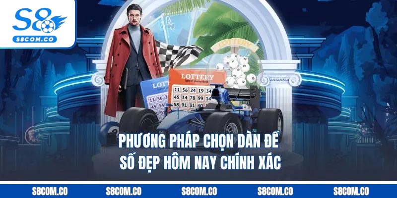 Phương pháp chọn dàn đề số đẹp hôm nay chính xác