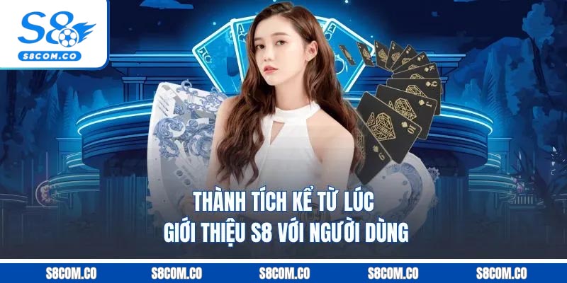 Thành tích kể từ lúc giới thiệu S8 với người dùng