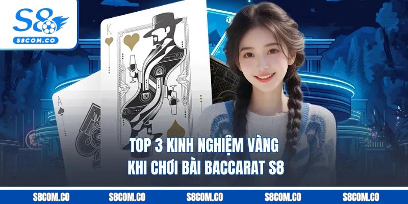 Top 3 kinh nghiệm vàng khi chơi bài baccarat S8
