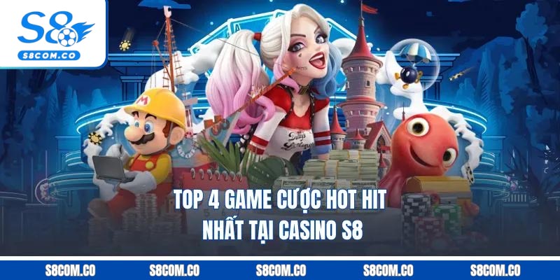 Top 4 game cược hot hit nhất tại casino S8