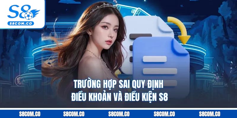 Trường hợp sai quy định điều khoản và điều kiện S8